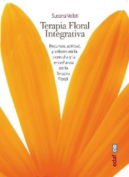 Terapia Floral Integrativa: Recursos, actitud y valores en la consulta y la enseñanza de la Terapia Floral