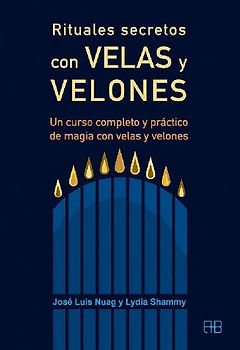 Rituales secretos con velas y velones : un curso completo y práctico de magia con velas y velones