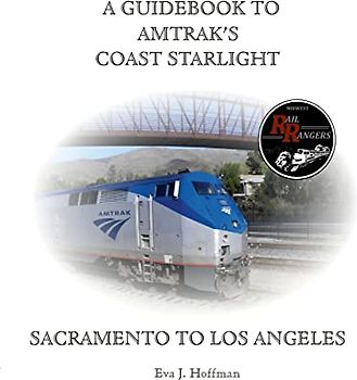 A GUIDEBOOK TO AMTRAK'S® COAST STARLIGHT: SACRAMENTO TO LOS ANGELES