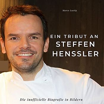 Ein Tribut an Steffen Henssler: Die inoffizielle Biografie in Bildern