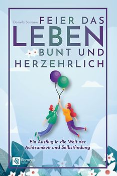 Feier das Leben bunt und herzehrlich