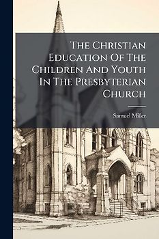 The Christian Education Of The Children And Youth In The Presbyterian Church