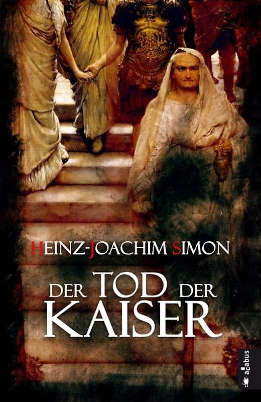 Der Tod der Kaiser. Die geheime Geschichte der Caesaren
