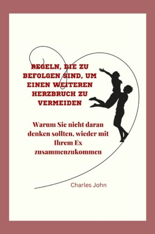 REGELN, DIE SIE BEFOLGEN SOLLTEN, UM EINEN WEITEREN HERZBRUCH ZU VERMEIDEN: Warum Sie nicht daran denken sollten, wieder mit Ihrem Ex zusammenzukommen