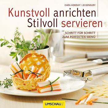 Kunstvoll anrichten - Stilvoll servieren