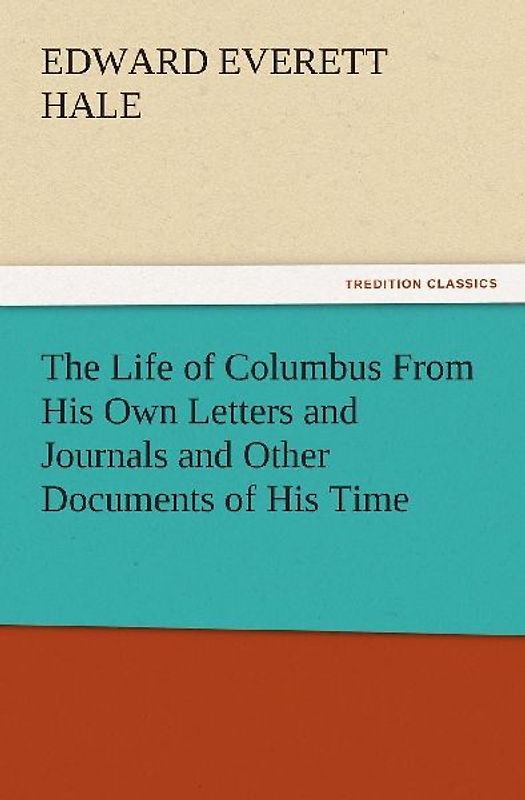 The Life of Columbus From His Own Letters and Journals and Other Documents of His Time