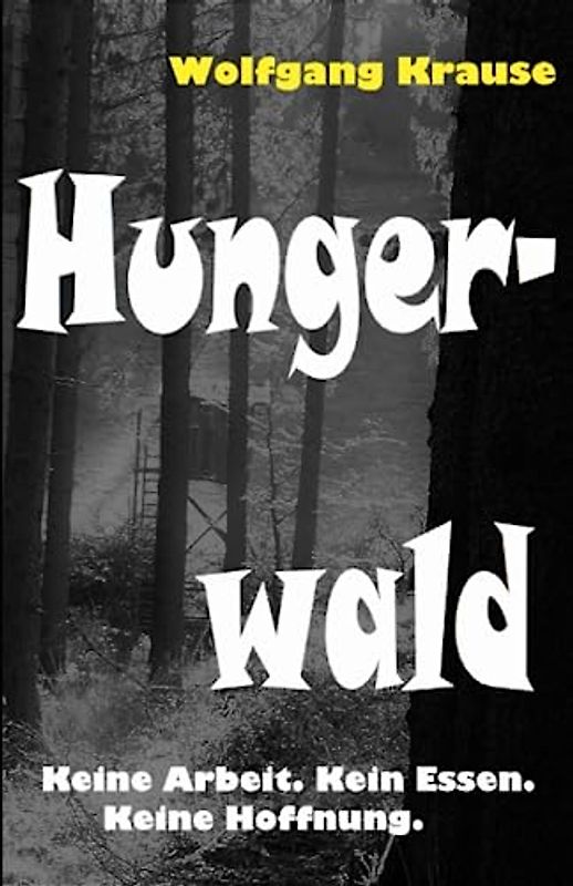 Hungerwald: Keine Arbeit. Kein Essen. Keine Hoffnung. - Nach einem wahren Hintergrund. Ein grenzüberschreitender Krimi zwischen Deutschland und Belgien.