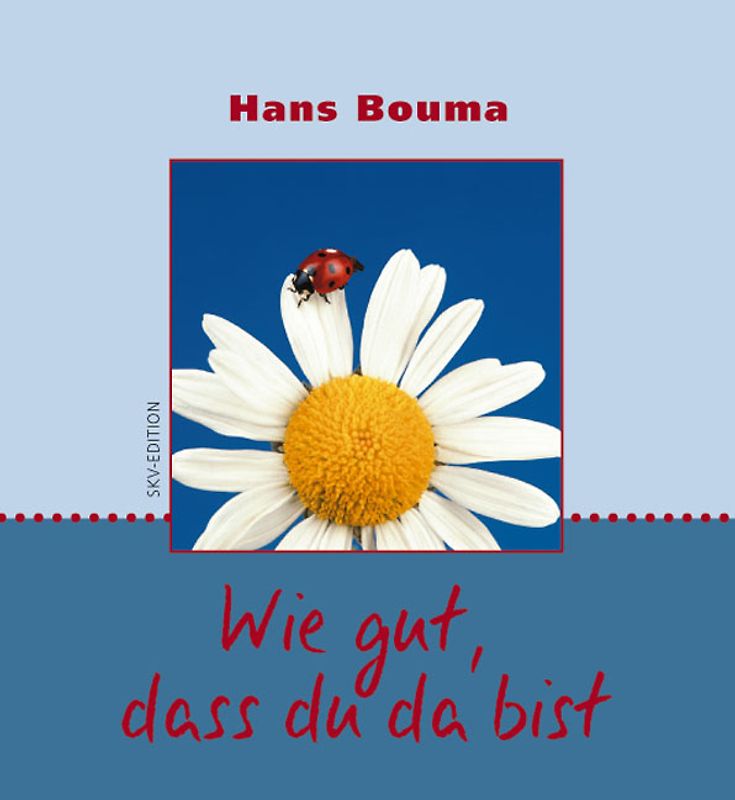 Wie gut, dass du da bist