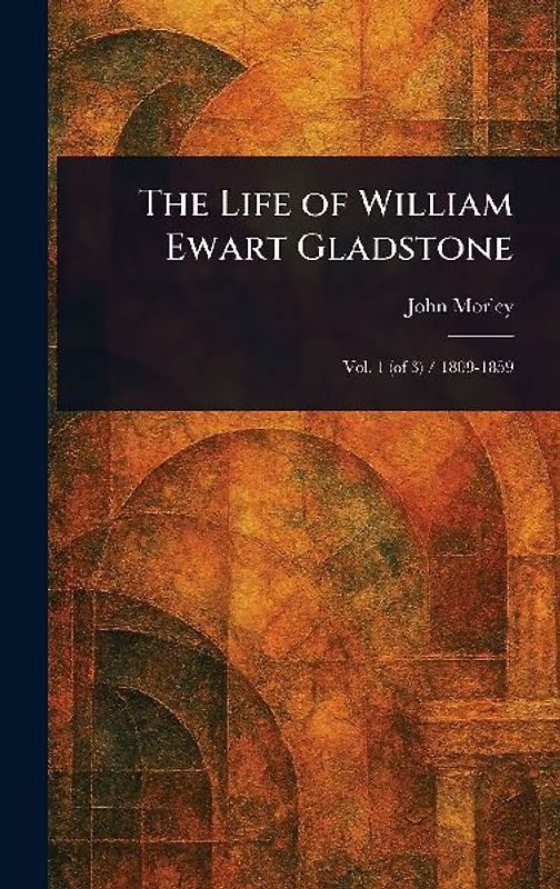 The Life of William Ewart Gladstone
