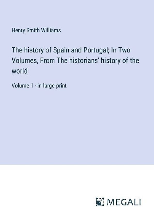 The history of Spain and Portugal; In Two Volumes, From The historians' history of the world