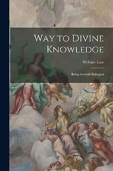 Way to Divine Knowledge: Being Several Dialogues