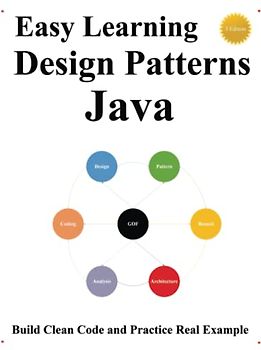 Easy Learning Design Patterns Java (3 Edition): Build Clean Code and Practice Real Example (Java Foundation Design Patterns & Data Structures & Algorithms, Band 2)