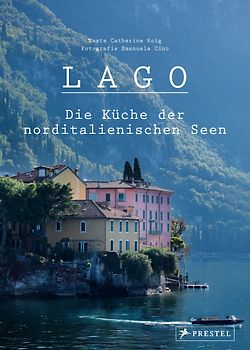 Lago. Die Küche der norditalienischen Seen