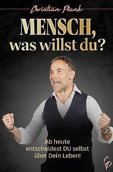 Mensch, was willst Du?