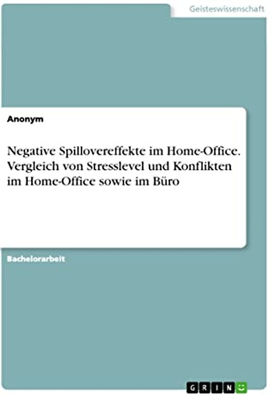 Negative Spillovereffekte im Home-Office. Vergleich von Stresslevel und Konflikten im Home-Office sowie im Büro