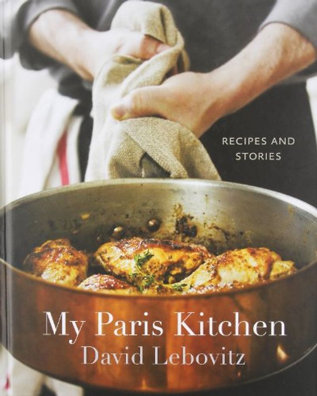 My Paris Kitchen: Recipes and Stories - Lebovitz, David