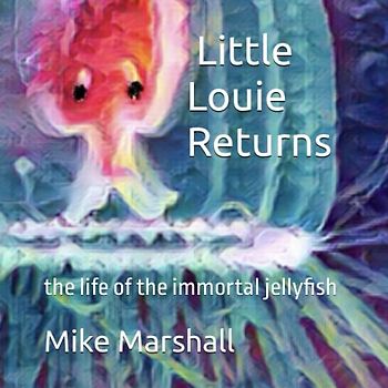 Little Louie Returns: the life of the immortal jellyfish