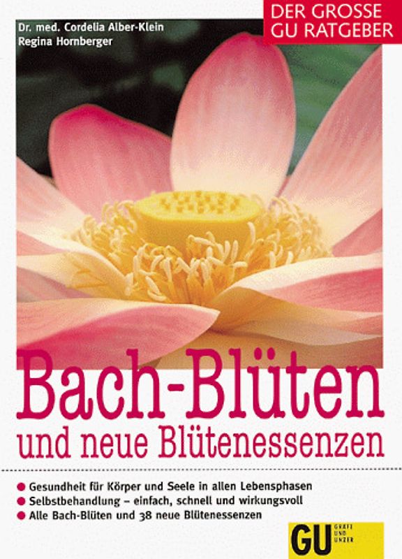 Bach-Blüten und neue Blütenessenzen. Gesundheit für Körper und Seele in allen Lebensphasen. Selbstbehandlung - einfach, schnell und wirkungsvoll. Alle Bach-Blüten und 40 neue Blütenessenzen