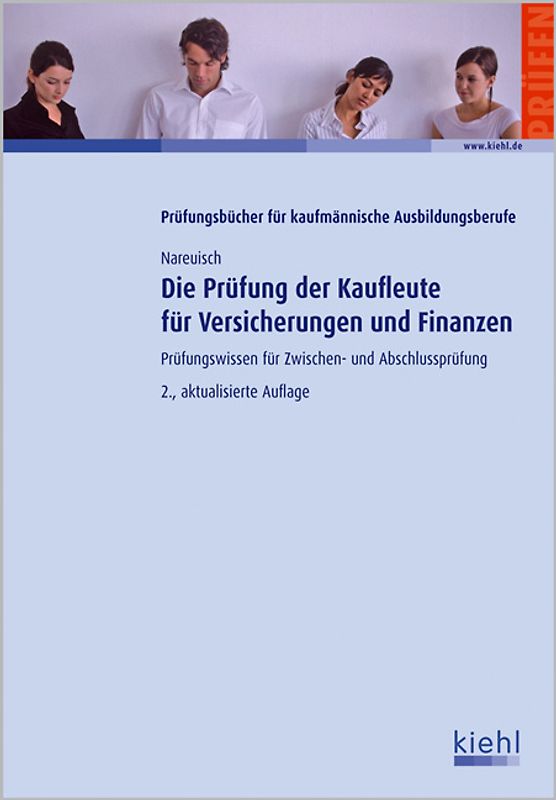 Die Prüfung der Kaufleute für Versicherungen und Finanzen. Prüfungswissen für Zwischen- und Abschlussprüfung