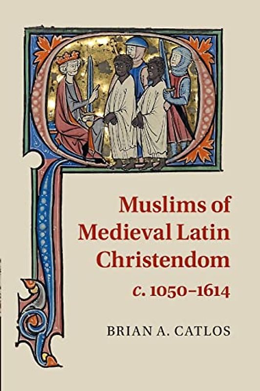 Muslims of Medieval Latin Christendom c. 1050–1614 (Cambridge Medieval Textbooks (Paperback))