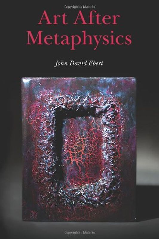 Art After Metaphysics - Ebert, John David