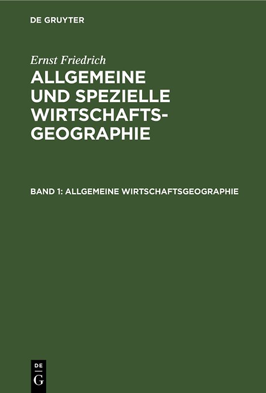Ernst Friedrich: Allgemeine und spezielle Wirtschaftsgeographie / Allgemeine Wirtschaftsgeographie