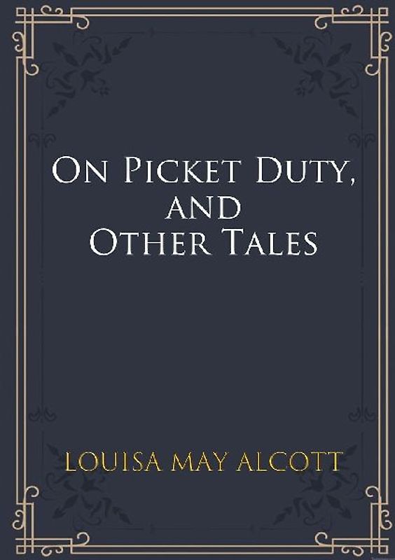 On Picket Duty, and Other Tales