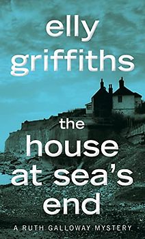 The House at Sea's End: A Mystery (Ruth Galloway Mysteries)