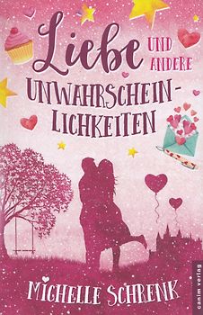 Liebe und andere Unwahrscheinlichkeiten - Michelle Schrenk [Taschenbuch]