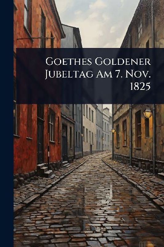Goethes Goldener Jubeltag Am 7. Nov. 1825