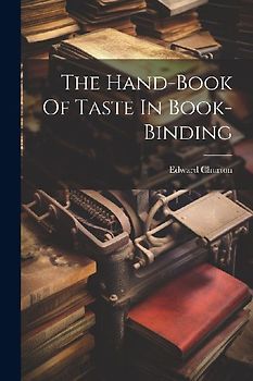 The Hand-book Of Taste In Book-binding