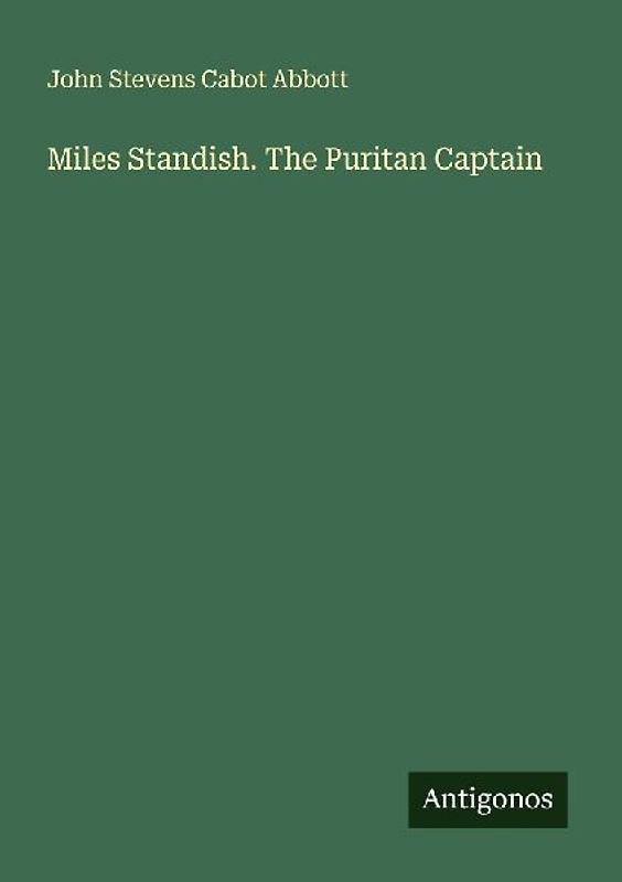 Miles Standish. The Puritan Captain