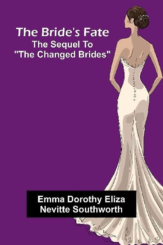 The Bride'S Fate; The Sequel To "The Changed Brides"