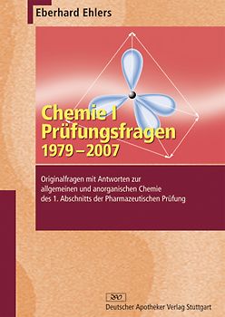 Chemie I - Prüfungsfragen 1979-2007. Originalfragen mit Antworten zur allgemeinen und anorganischen Chemie des 1. Abschnitts der Pharmazeutischen Prüfung