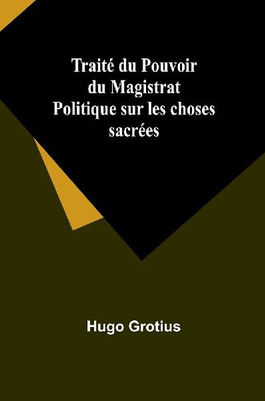 Traité du Pouvoir du Magistrat Politique sur les choses sacrées