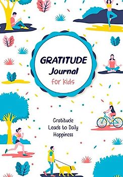 Gratitude Leads to Daily Happiness: Gratitude Journal For Kids, The Architecture Of Happiness (Growth Mindset Journal For Kids, Band 1)