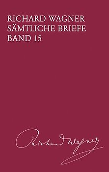 Richard Wagner Sämtliche Briefe / Sämtliche Briefe Band 15