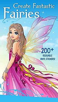 Create Fantastic Fairies: Clothes, Hairstyles, and Accessories with 200 Reusable Stickers (Fashion and Fantasy Activity Book)