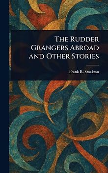 The Rudder Grangers Abroad and Other Stories