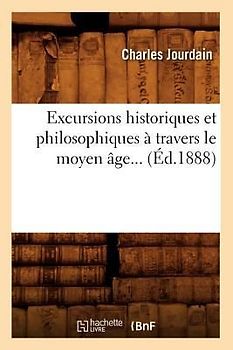 Excursions Historiques Et Philosophiques À Travers Le Moyen Âge (Éd.1888)