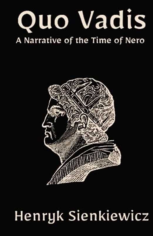 Quo Vadis: A Narrative of the Time of Nero: A Christian Historical Fiction Novel (Annotated)