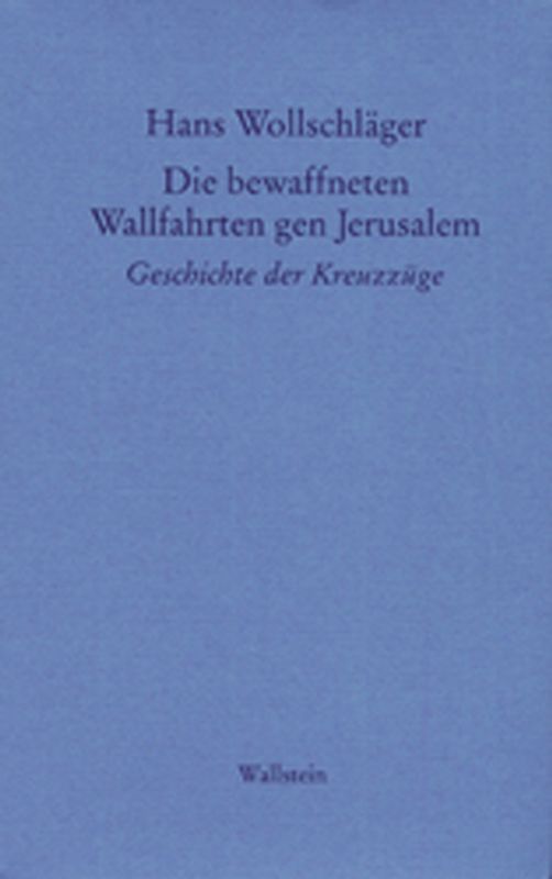 Schriften in Einzelausgaben / Die bewaffneten Wallfahrten gen Jerusalem. Geschichte der Kreuzzüge