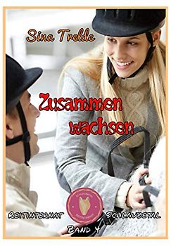 Zusammen wachsen: Reitinternat Schlaubetal Band 4