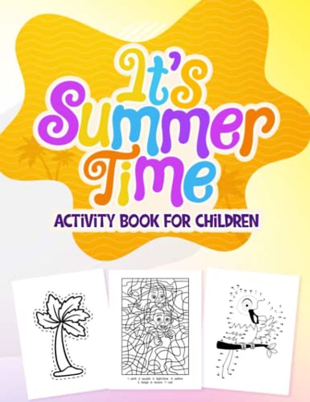 It's Summer Time Activity Book For Children: Big Puzzle Game Pages For Boys and Girls, With Word Search, Connect the Dots, Spot the Differences, and More! Perfect Gift