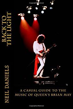 Back To The Light - A Casual Guide To The Music Of Queen's Brian May - Daniels, Neil