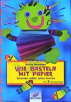 Wir basteln mit Papier. Schneiden, reissen, falten, flechten. Mit 2 Vorlagebögen