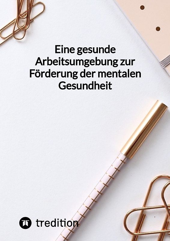 Eine gesunde Arbeitsumgebung zur Förderung der mentalen Gesundheit