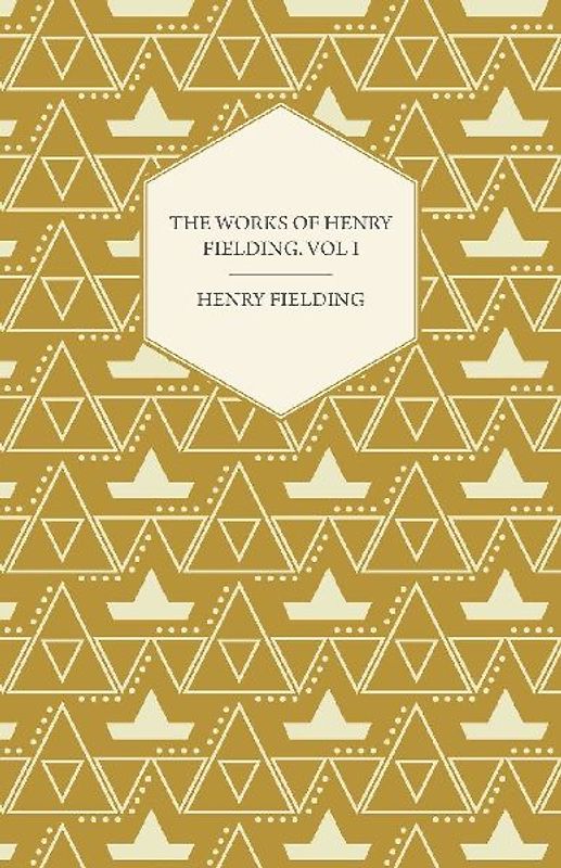 The Works of Henry Fielding; Vol. I; A Journey from This World to the Next and a Voyage to Lisbon