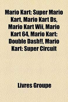 Mario Kart: Super Mario Kart, Mario Kart DS, Mario Kart Wii, Mario Kart 64, Mario Kart: Double Dash!!, Mario Kart: Super Circuit