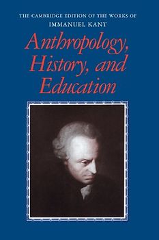 Anthropology, History, and Education (The Cambridge Edition of the Works of Immanuel Kant) - Immanuel Kant